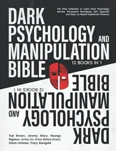 Dark Psychology and Manipulation Bible: 12 BOOKS IN 1